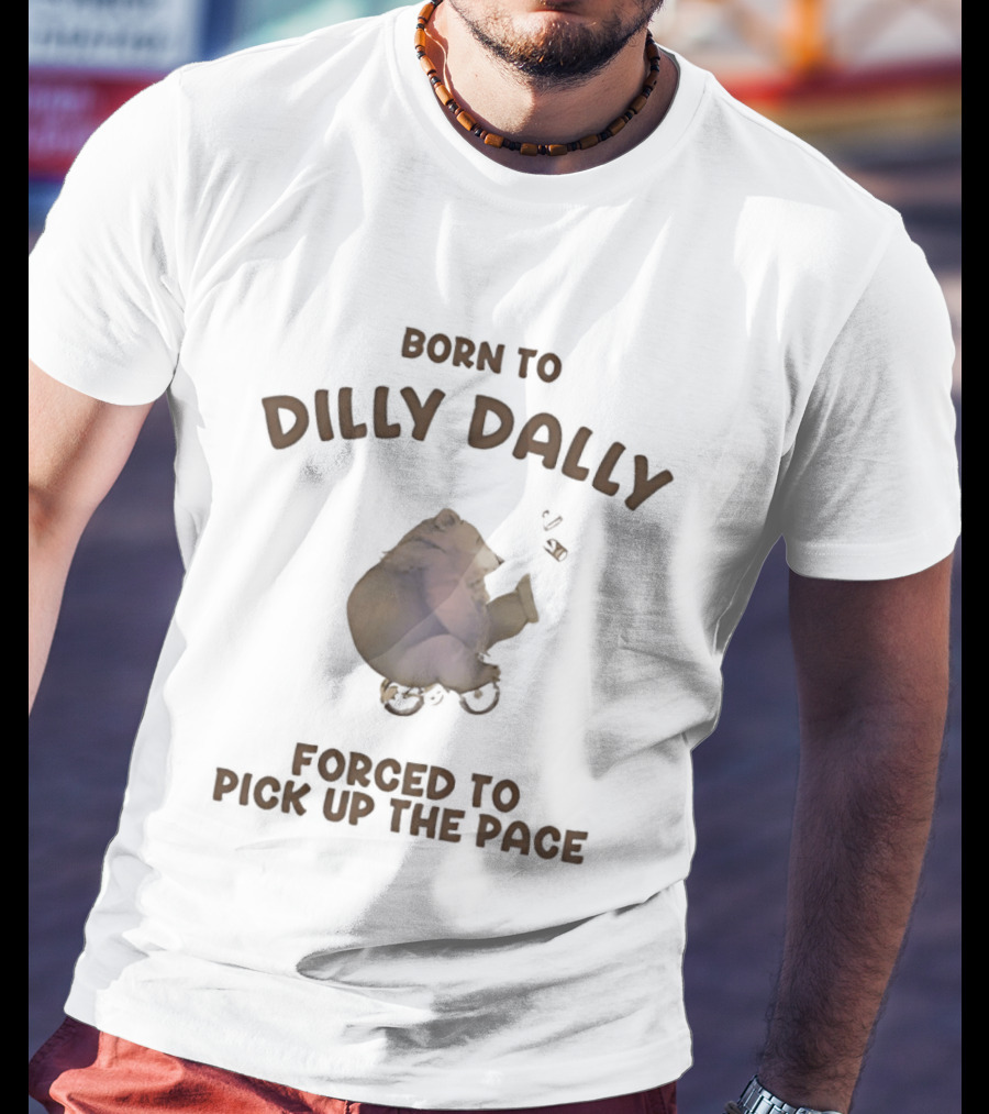Born To Dilly Dally Bear Riding Bicycle Forced To Pick Up The Pace T-Shirt