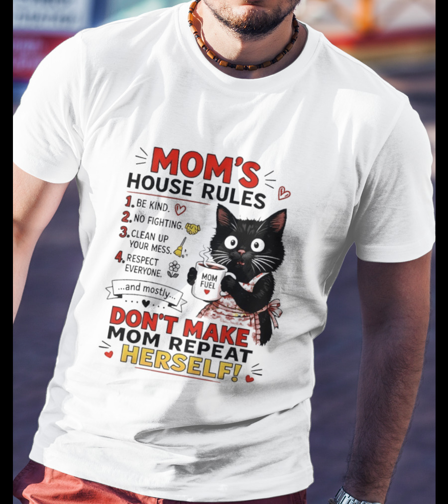 Mom's House Rules Black Cat Be Kind No Fighting Clean Up Mess Respect Everyone And Mostly Don't Make Mom Repeat Herself T-Shirt