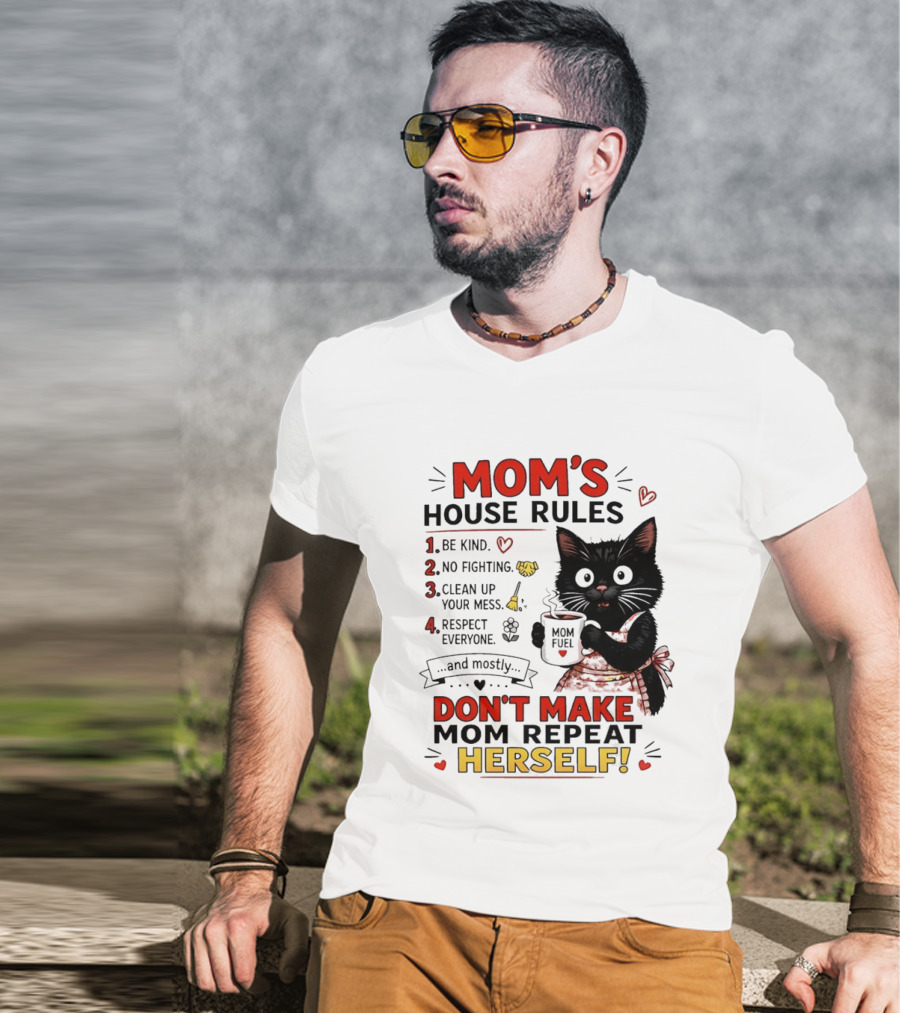 Mom's House Rules Black Cat Be Kind No Fighting Clean Up Mess Respect Everyone And Mostly Don't Make Mom Repeat Herself T-Shirt