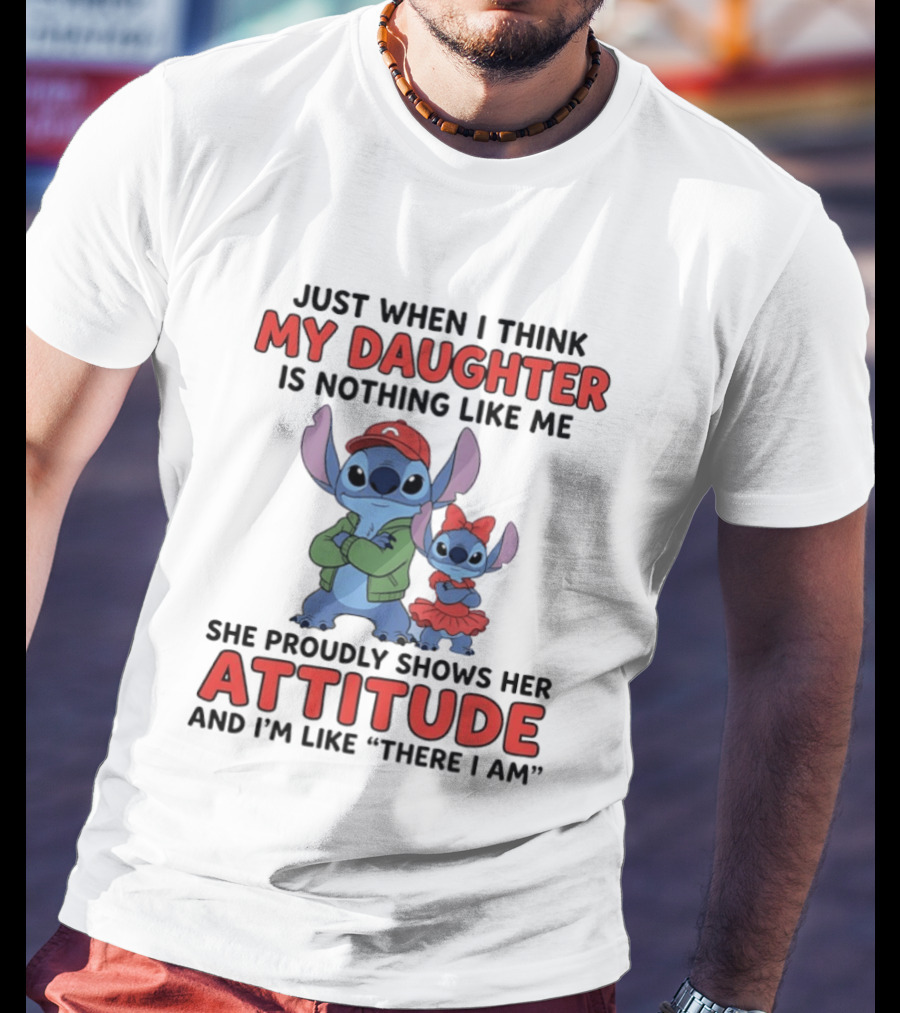 Stitch My Daughter Shows Her Attitude Just Like Me "There I Am T-Shirt
