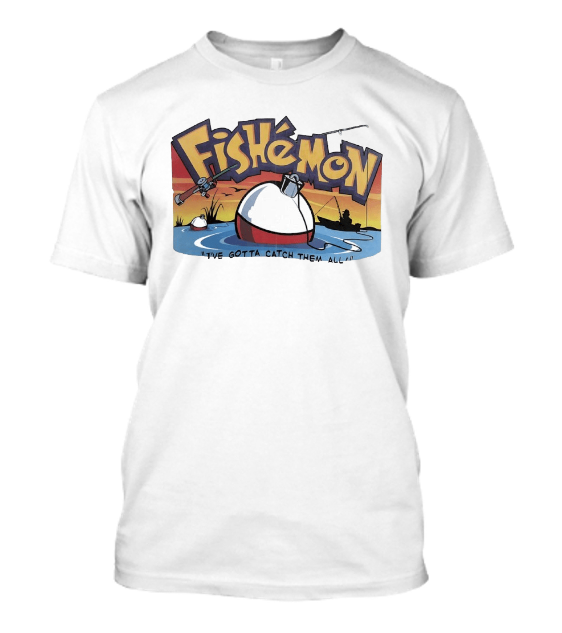 Fishemon I've Gotta Catch Them All Fishing Fun With Rod And Bobber T-Shirt