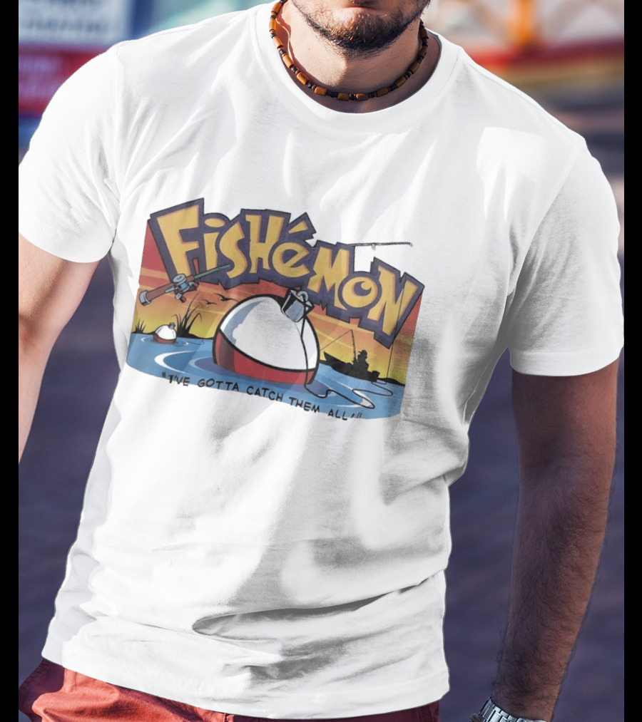 Fishemon I've Gotta Catch Them All Fishing Fun With Rod And Bobber T-Shirt