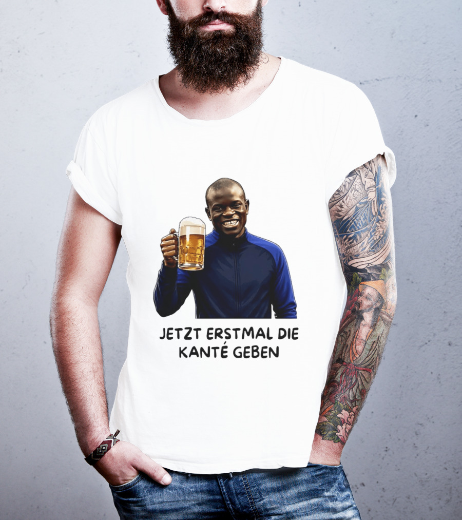 Jetzt Erstmal Die Kanté Geben N'Golo Kante Chelsea T-Shirt