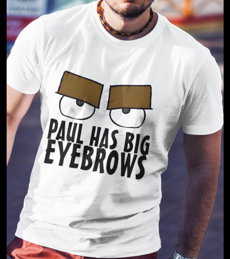 Paul Has Big Eyebrows Cartoon Humor T-Shirt