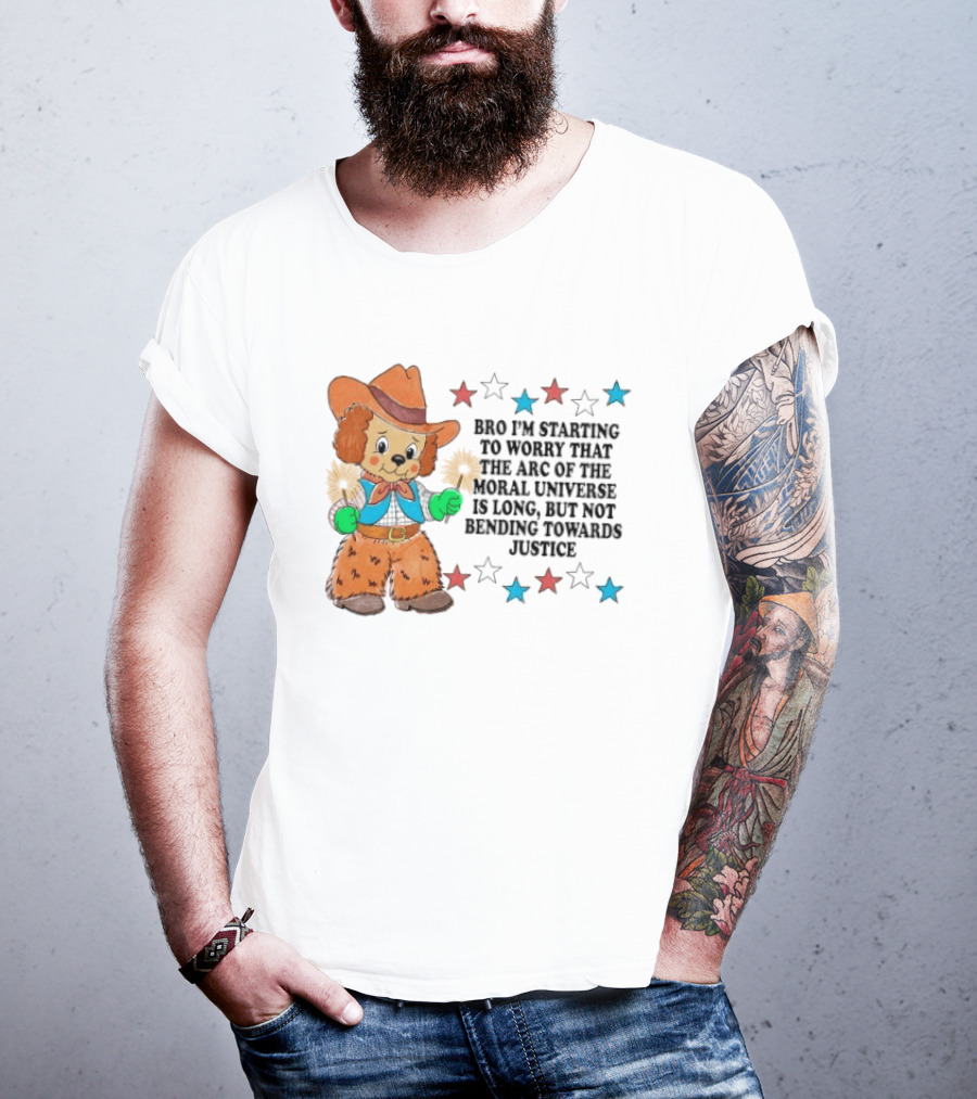 Bro I'm Starting To Worry That The Arc Of The Moral Universe Is Long But Not Bending Towards Justice Cowboy Dog Stars T-Shirt