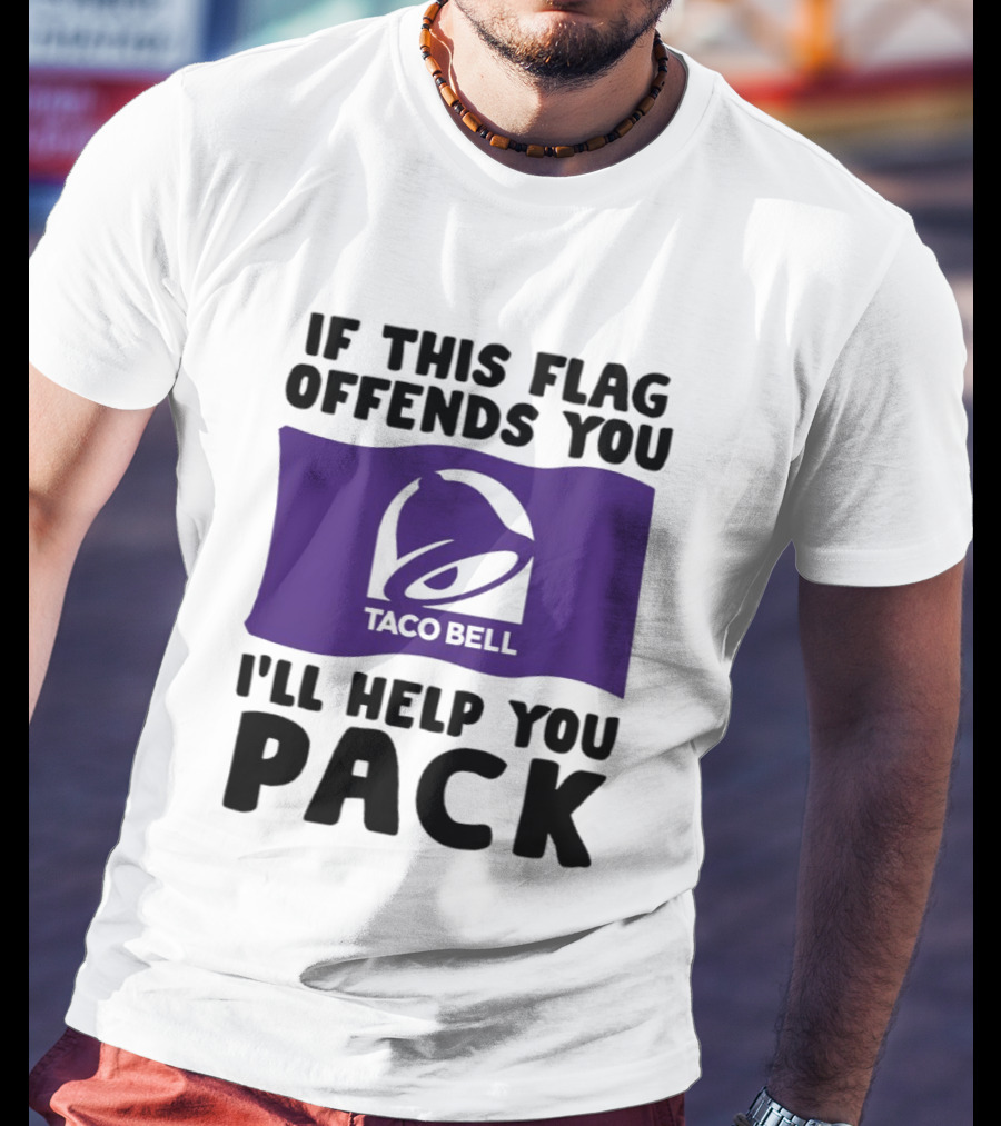 If This Flag Offends You Taco Bell I'll Help You Pack T-Shirt