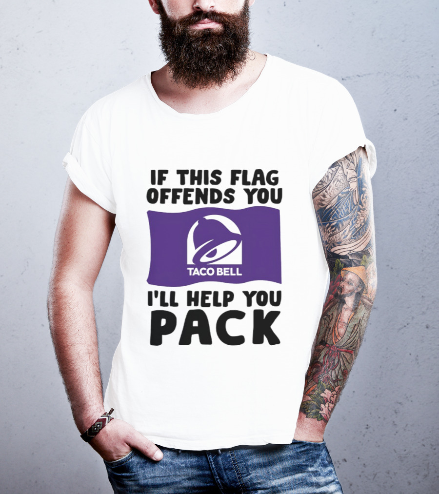 If This Flag Offends You Taco Bell I'll Help You Pack T-Shirt