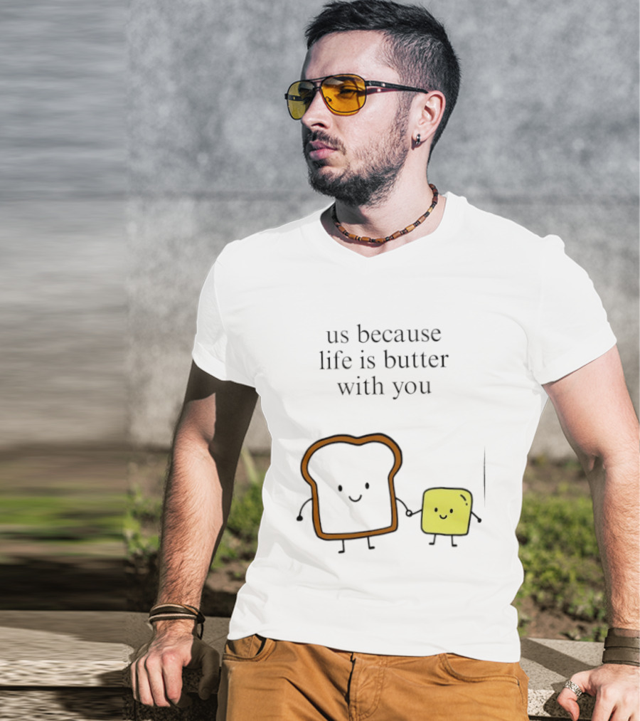 Us Because Life Is Butter With You Bread And Butter Cartoon T-Shirt