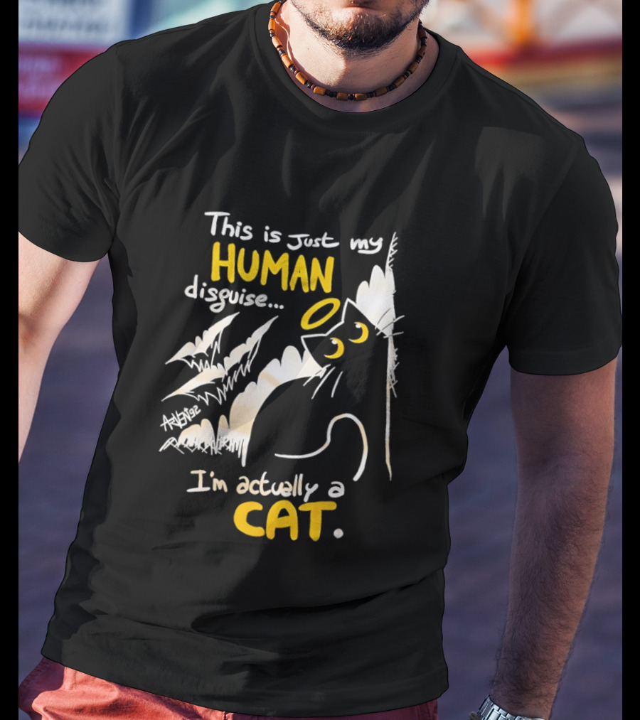 This Is Just My Human Disguise I'm Actually A Cat Funny Feline Humor Cats Lovers T-Shirt