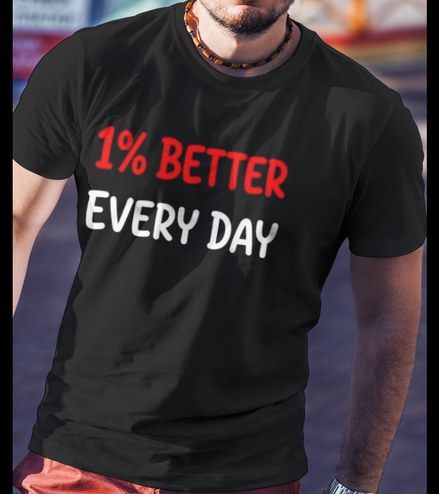 1% Better Every Day Motivation Self Improvement T-Shirt