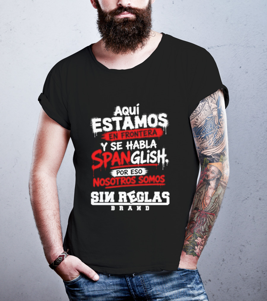 Aquí Estamos En Frontera Se Habla Spanglish Por Eso Somos Sin Reglas Brand T-Shirt