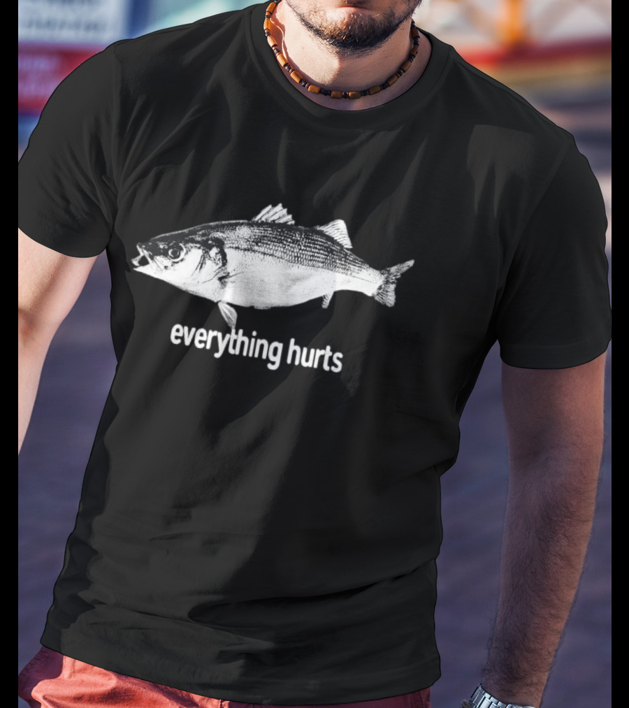 Everything Hurts Fish T-Shirt