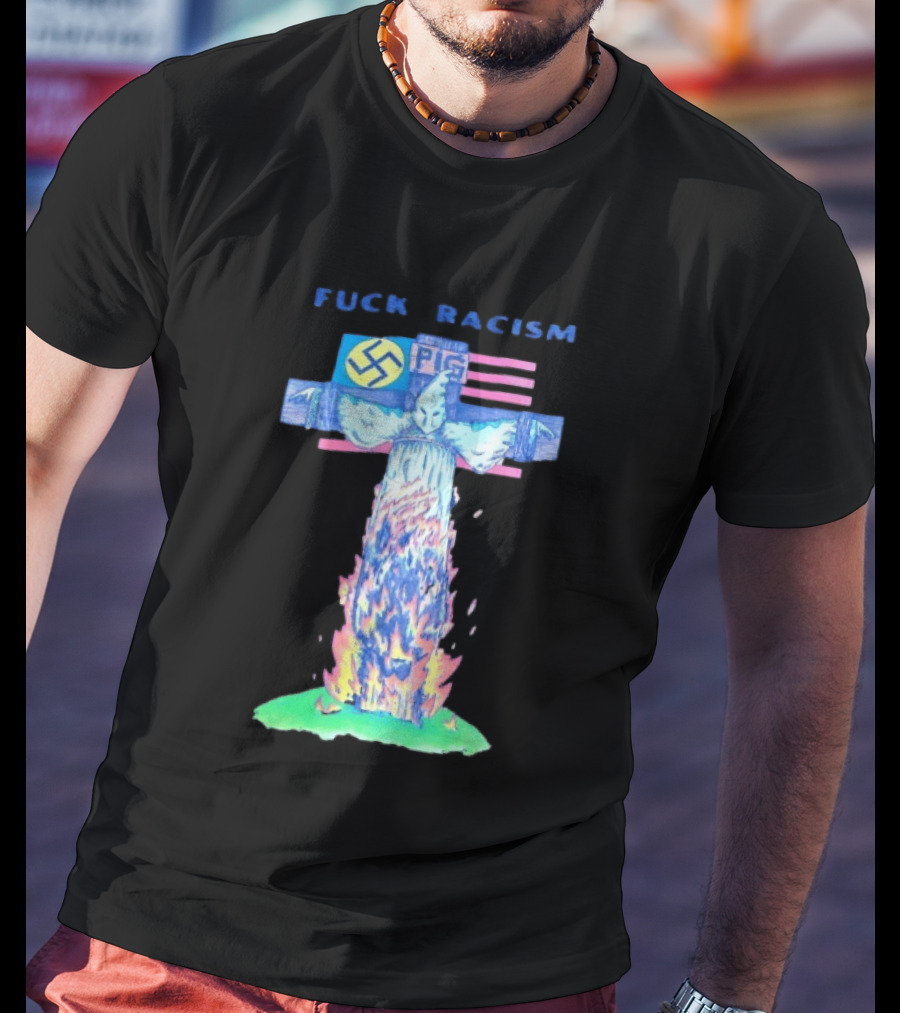 Fuck Racism Pig KKK Swastika Cross Burning Anti Racism T-Shirt