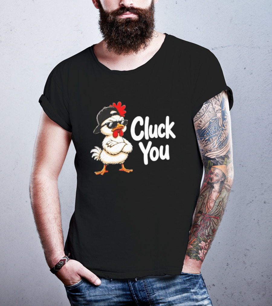 Cluck You Funny Chicken Wearing Cool Sunglasses And Hat Attitude T-Shirt