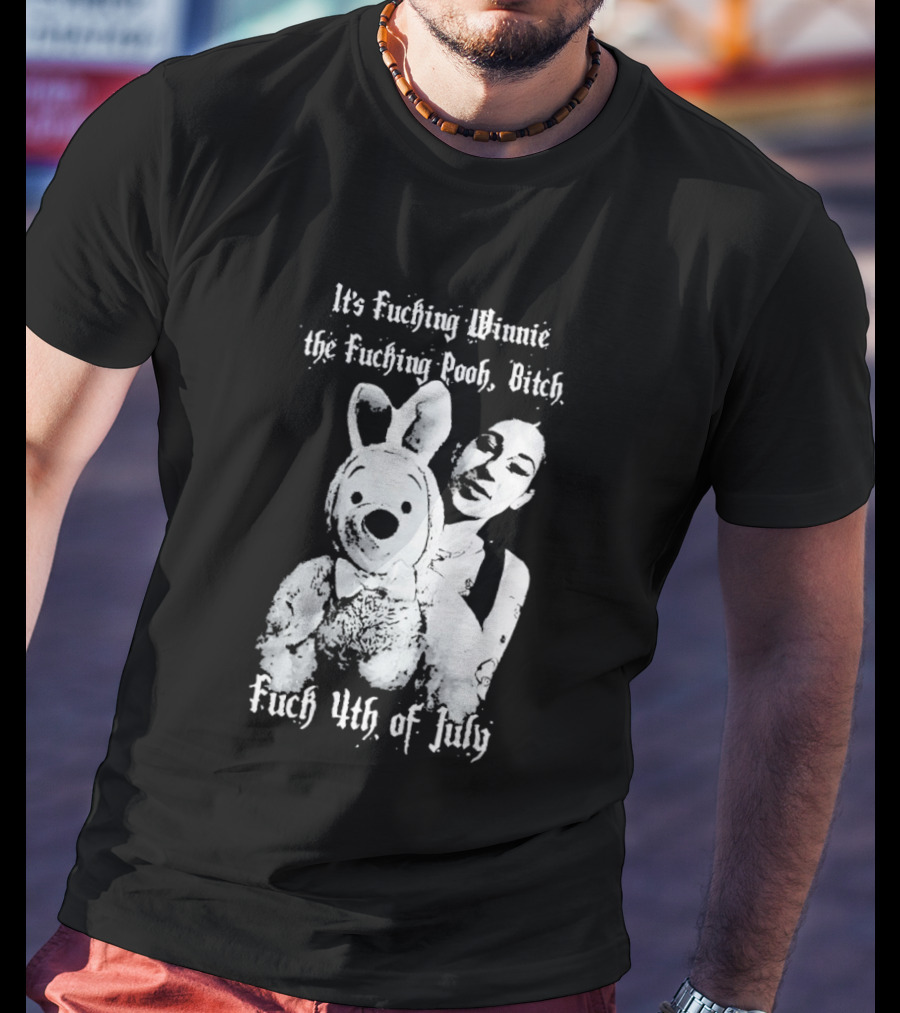 It's Fuching Winnie The Fuching Pooh Bitch Fuch 4th Of July T-Shirt
