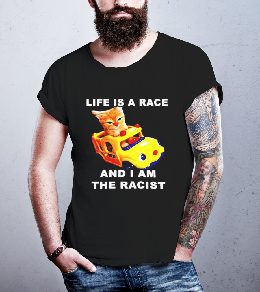 Life Is A Race And I Am The Racist Cat T-Shirt