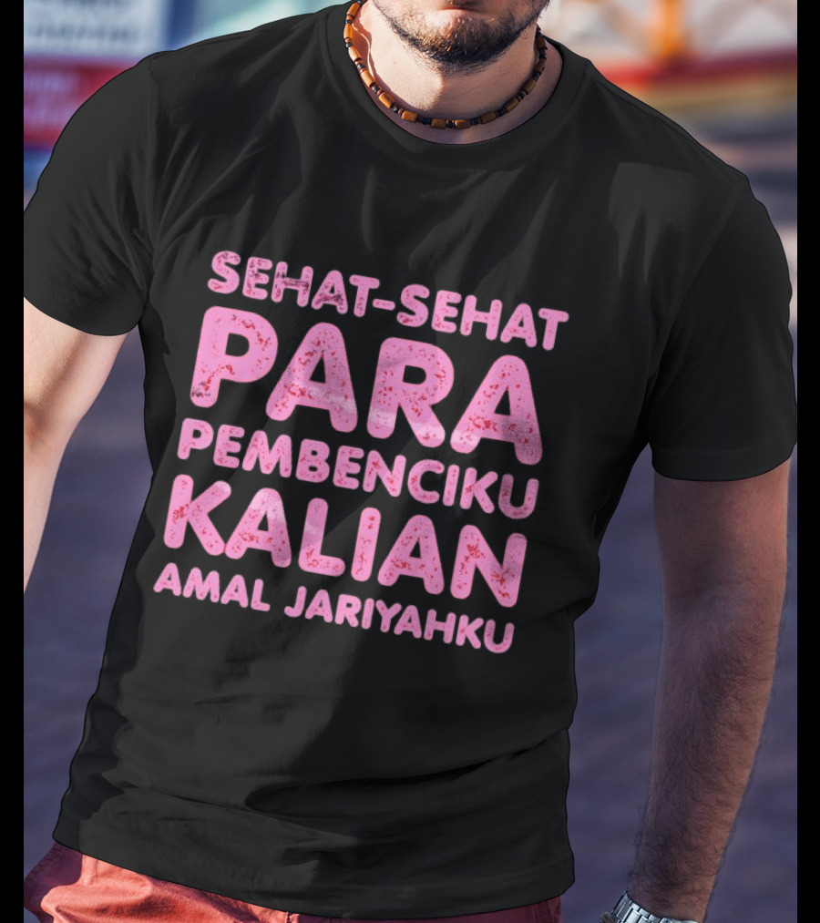 Sehat Sehat Para Pembenciku Kalian Amal Jariyahku Pink T-Shirt