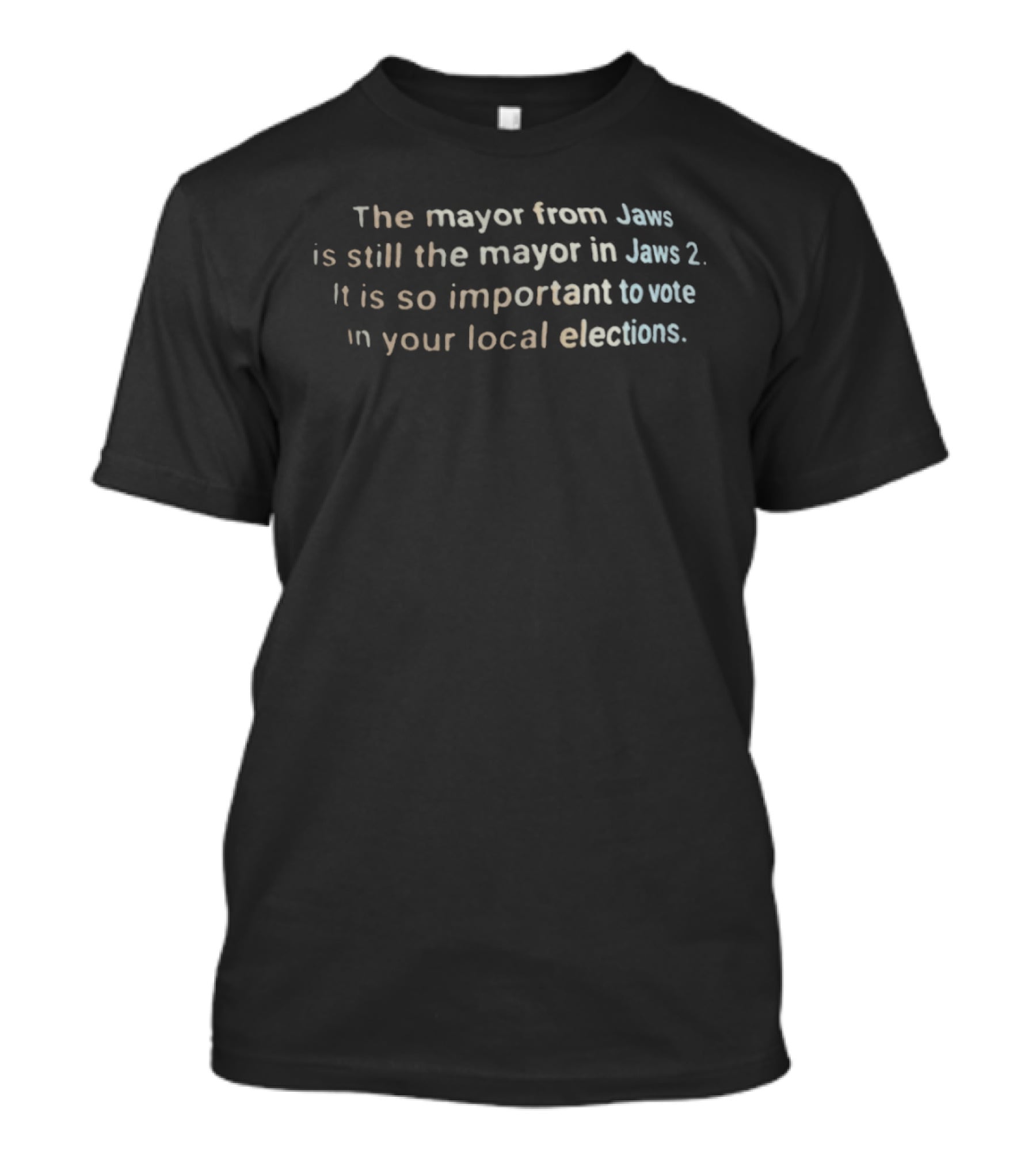 The Mayor From Jaws Still Mayor In Jaws 2 So Important To Vote In Your Local Elections T-Shirt