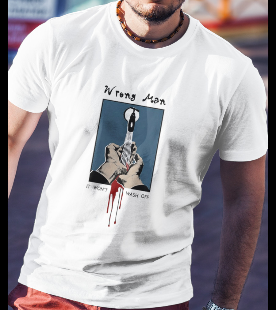 Wrong Man It Won't Wash Off Hands With Red Key Drip T-Shirt