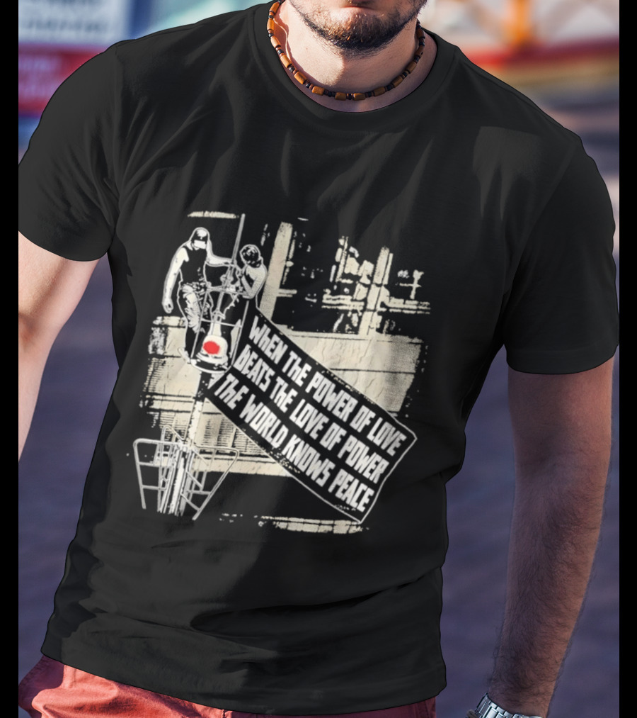When The Power Of Love Beats The Love Of Power The World Knows Peace Empire State Building Banner T-Shirt
