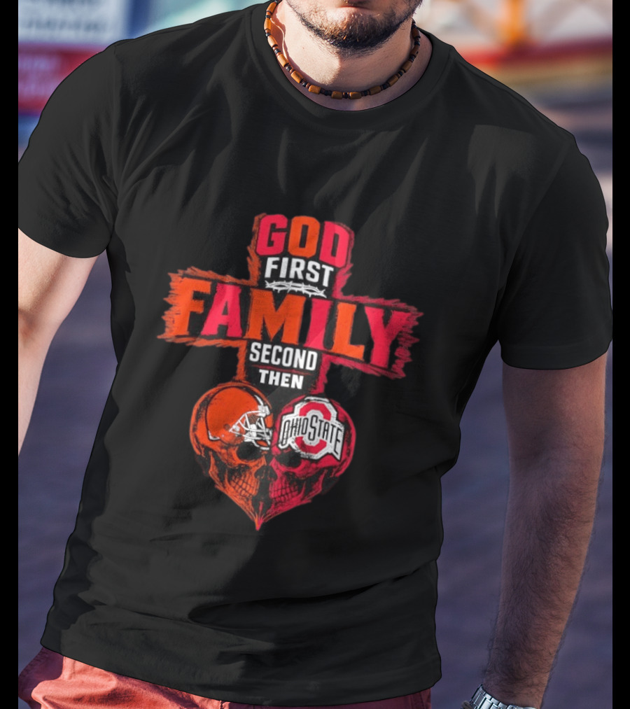 God First Family Second Then Cleveland Browns Ohio State Skull Heart T-Shirt