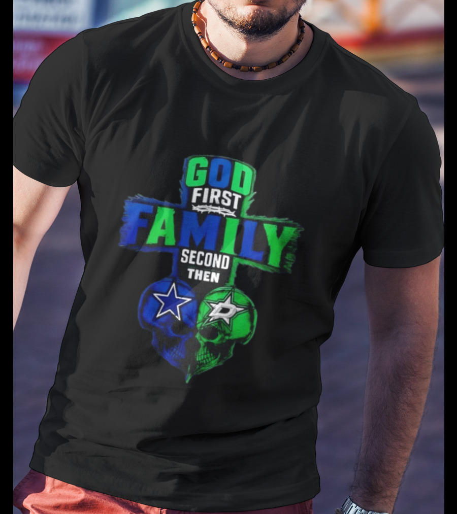 God First Family Second Then Dallas Cowboys Dallas Stars Skull Heart T-Shirt