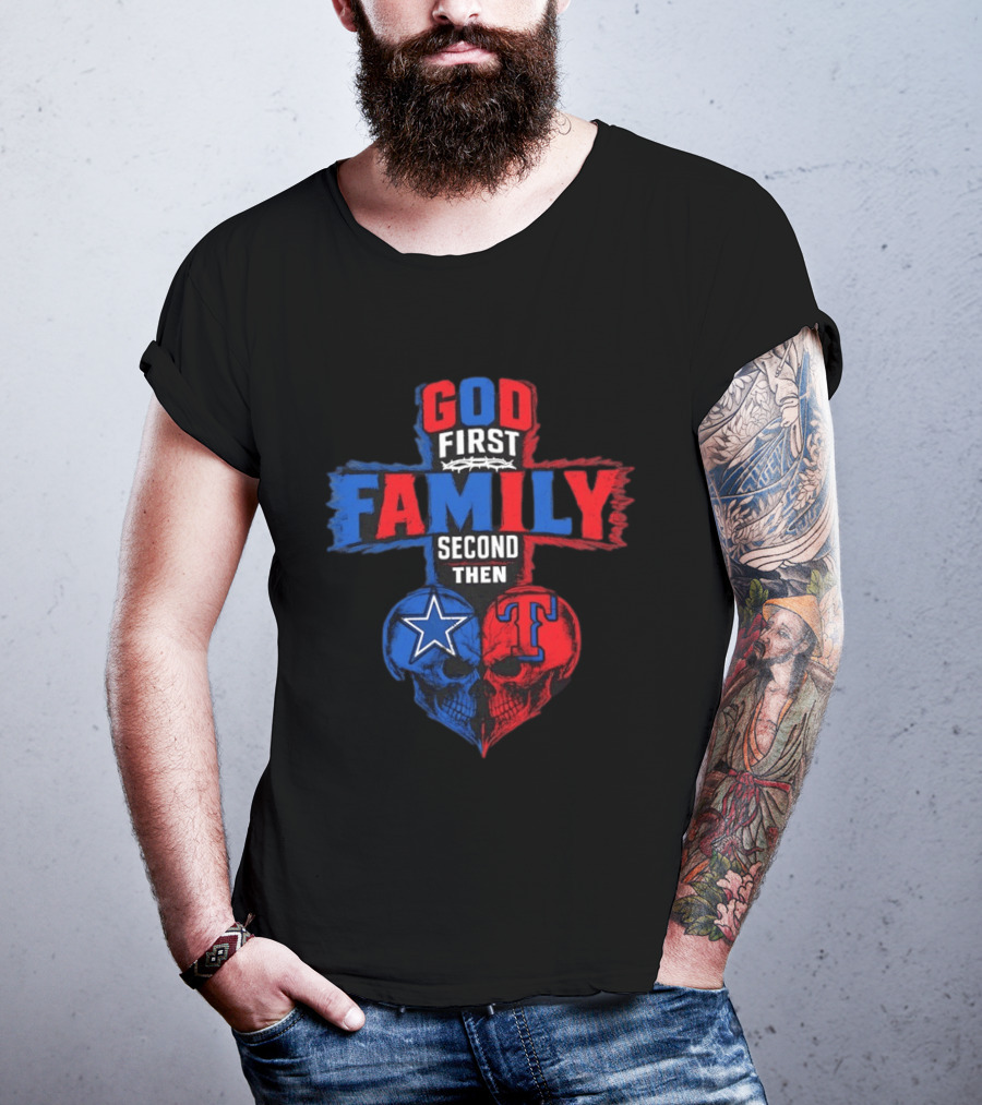 God First Family Second Then Dallas Cowboys Texas Rangers Skull Heart T-Shirt