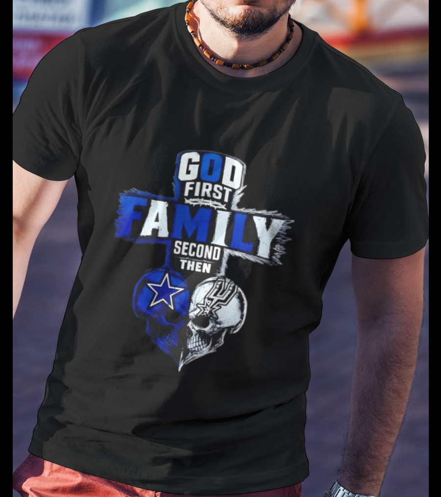 God First Family Second Then Dallas Cowboys San Antonio Spurs Skull Heart T-Shirt