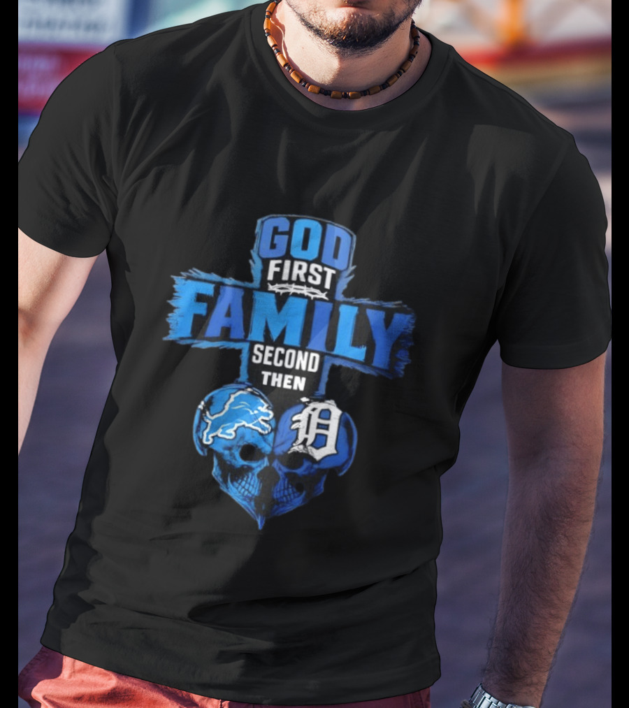 God First Family Second Then Detroit Lions Detroit Tigers Skull Heart T-Shirt
