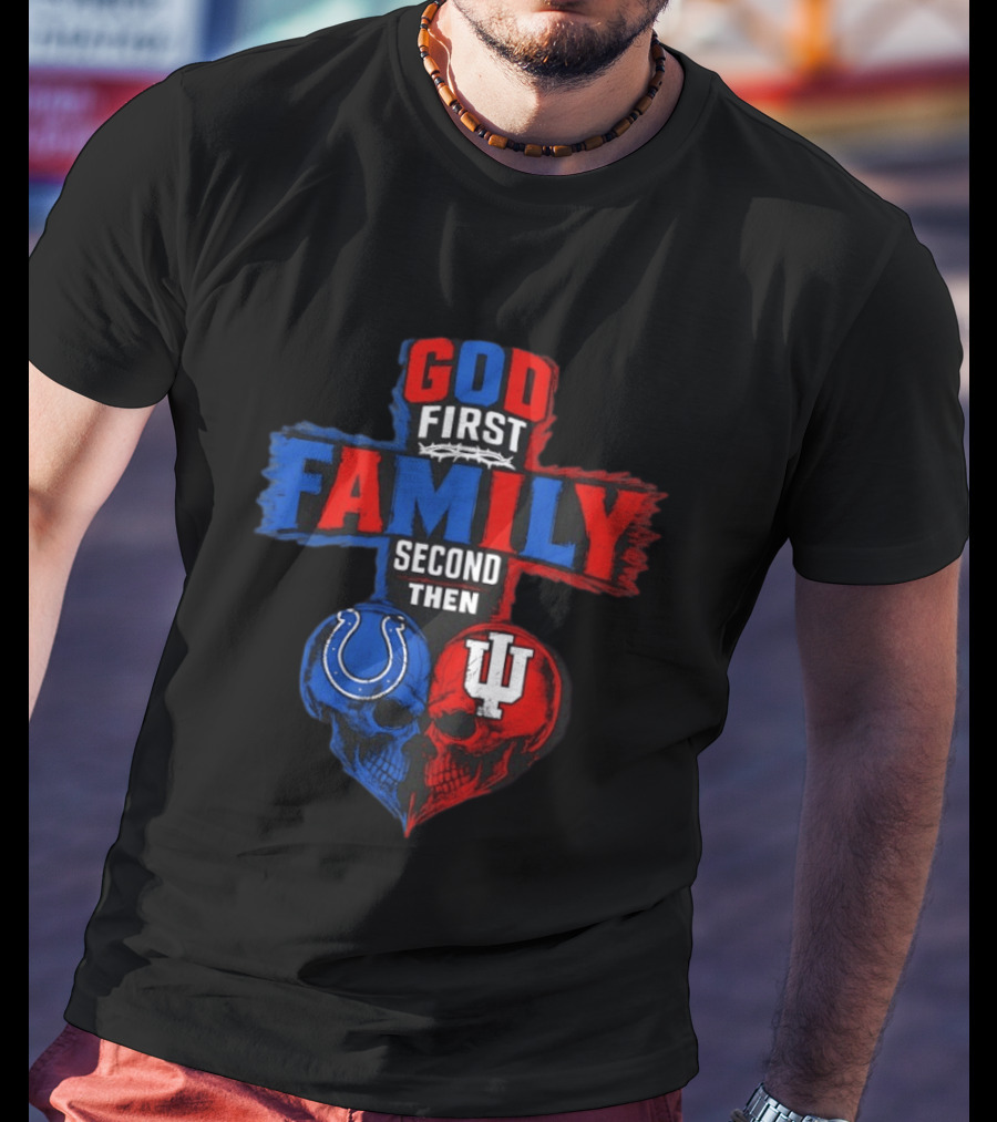 God First Family Second Then Indianapolis Colts Indiana Hoosiers Skull Heart T-Shirt