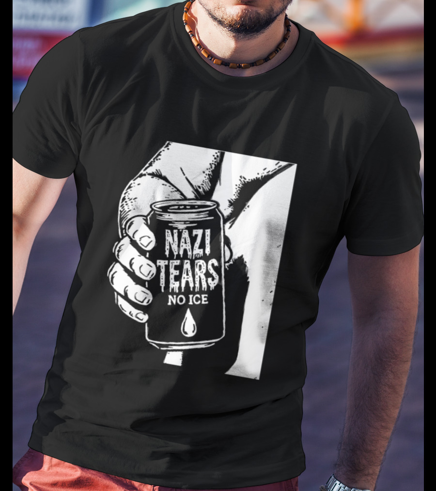 Nazi Tears No Ice Political Satire Can Anti Nazi T-Shirt