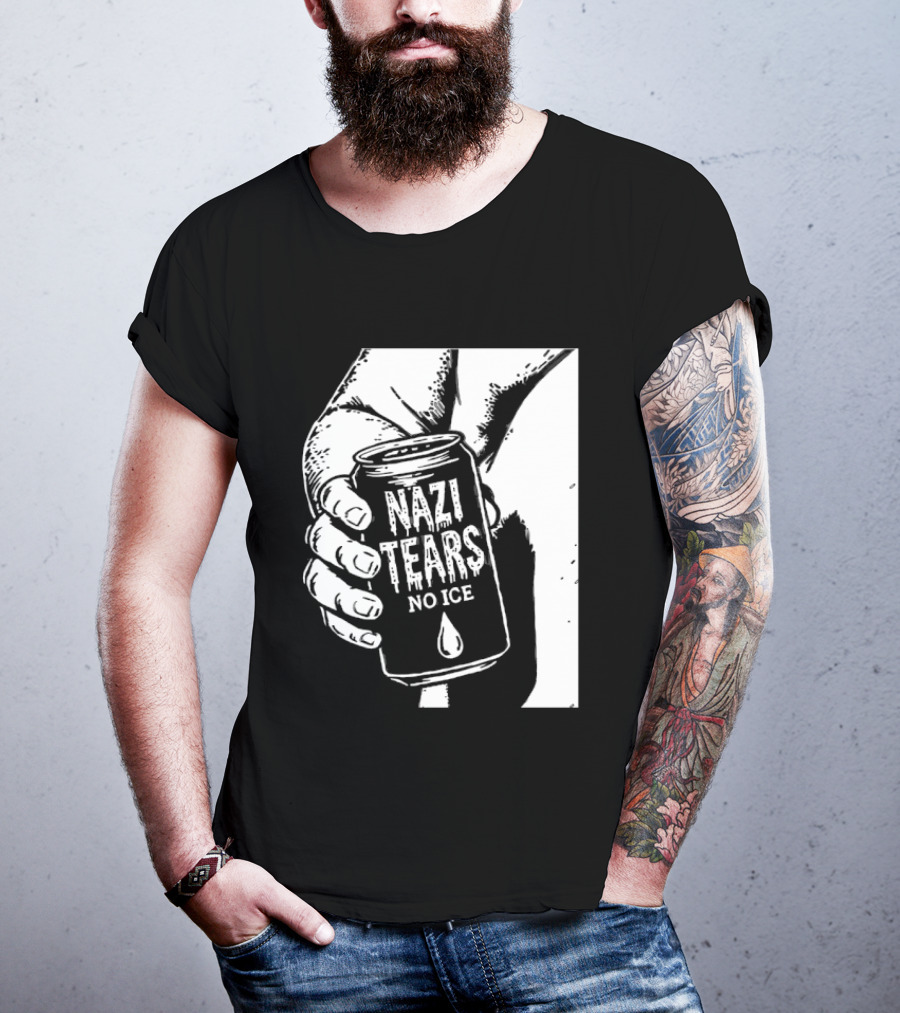 Nazi Tears No Ice Political Satire Can Anti Nazi T-Shirt