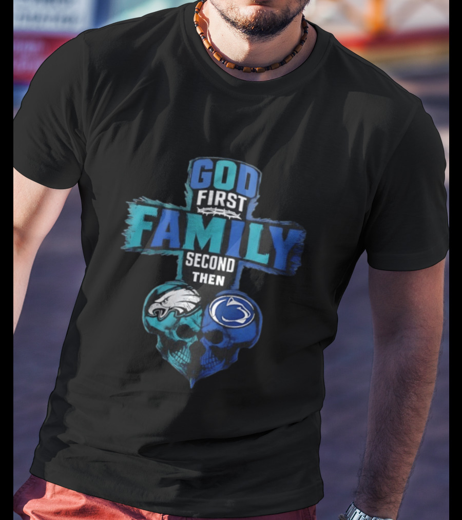 God First Family Second Then Philadelphia Eagles Penn State Nittany Lions Skull Heart T-Shirt