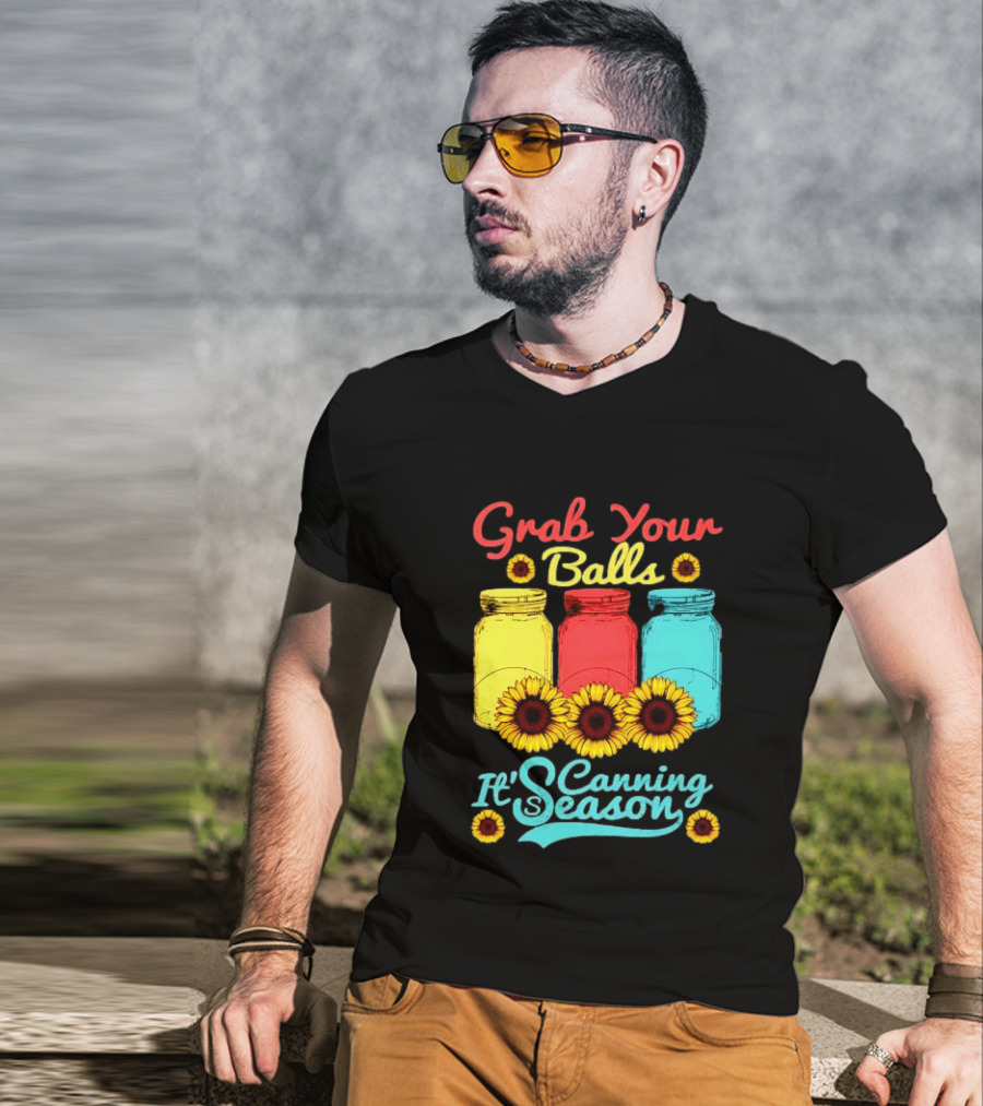 Grab Your Balls Canning Season Mason Jars Sunflowers T-Shirt