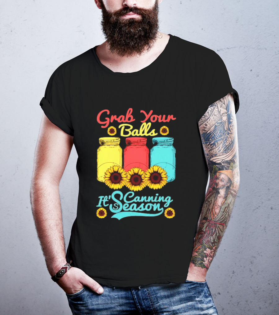 Grab Your Balls Canning Season Mason Jars Sunflowers T-Shirt