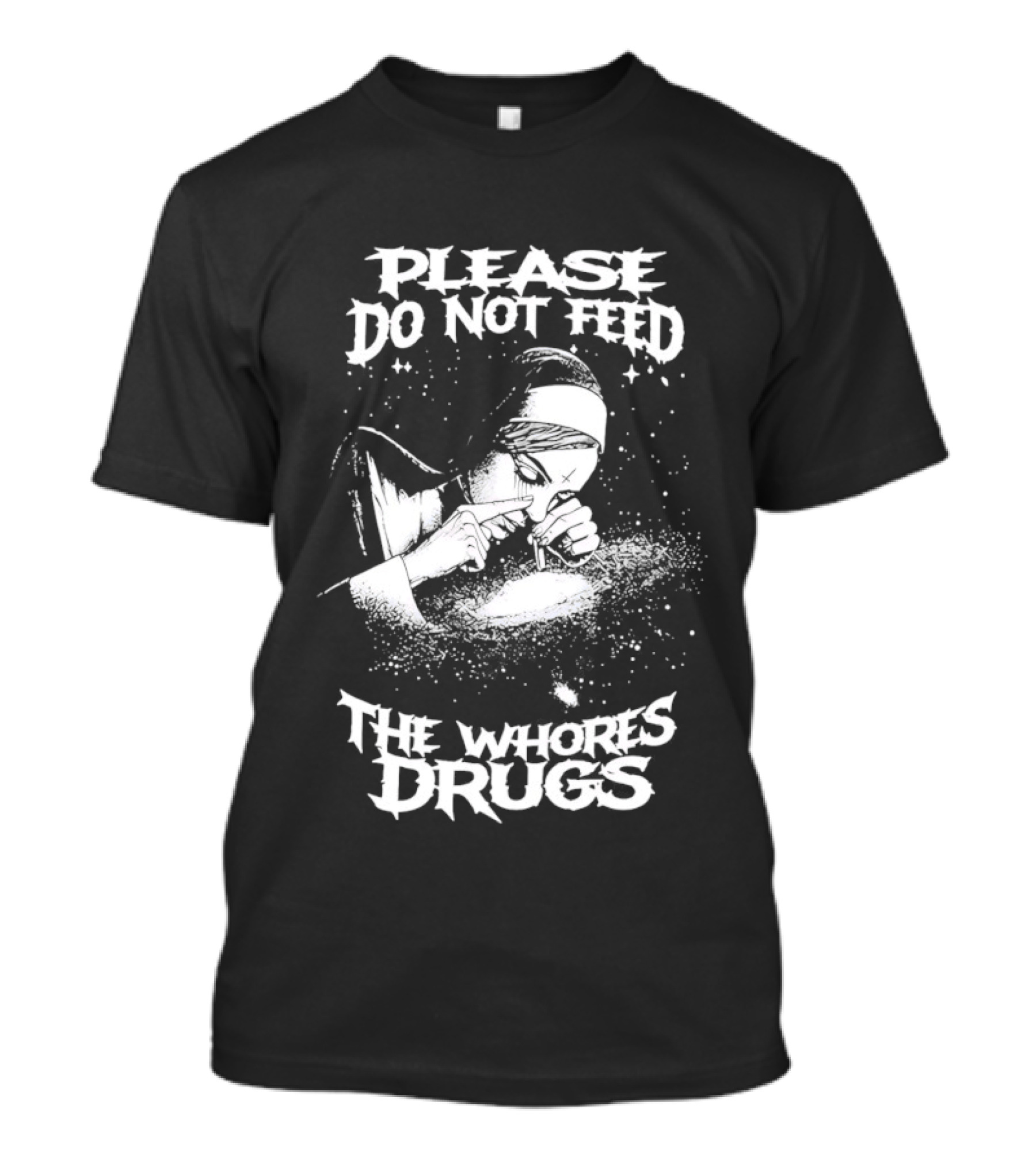 Please Do Not Feed The Whores Drugs Nun T-Shirt