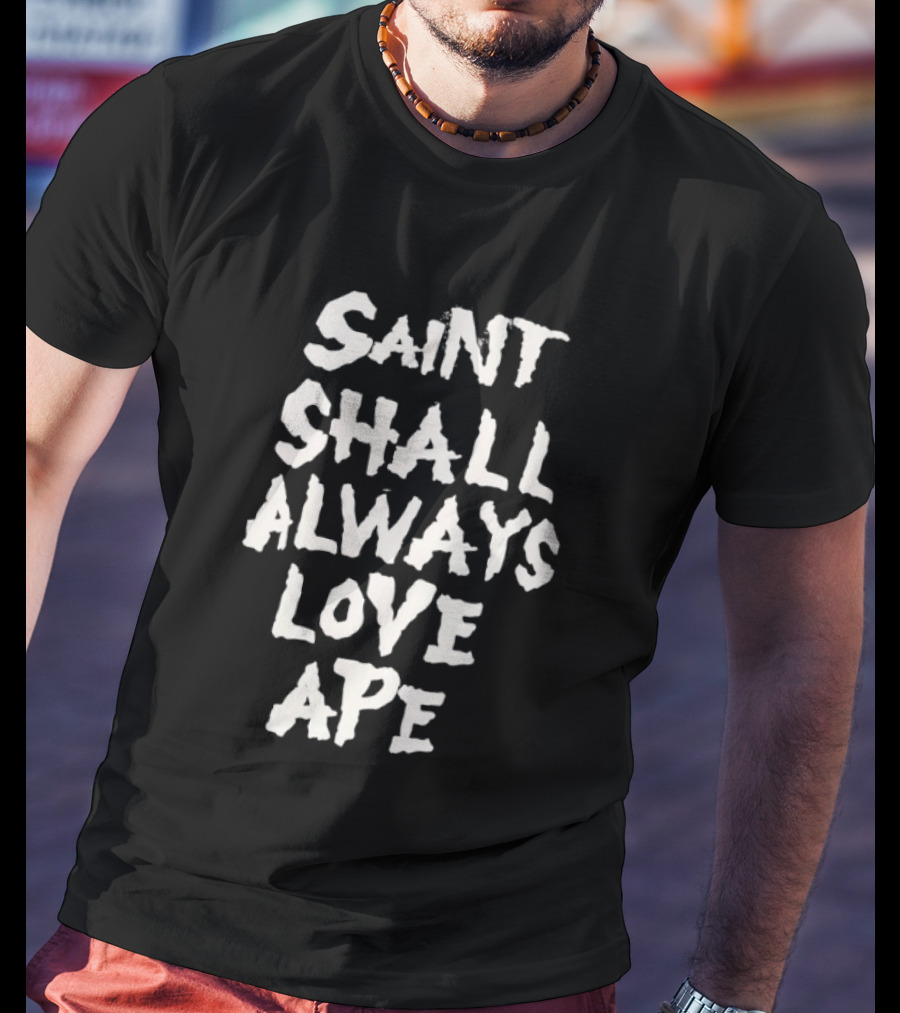 Saint Shall Always Love Ape T-Shirt