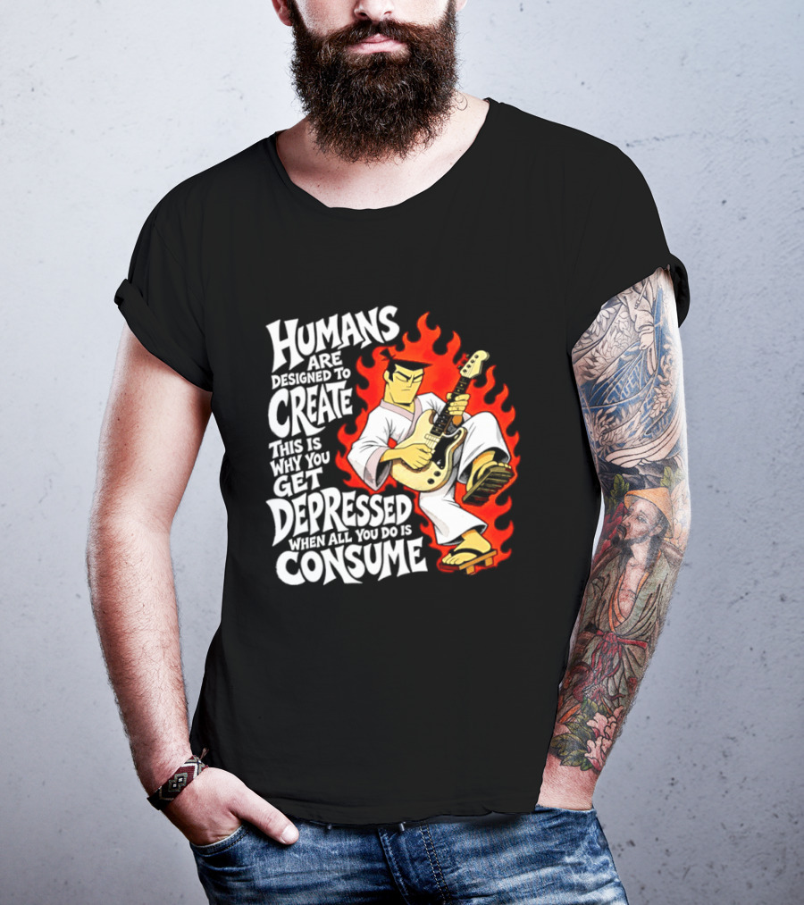 Humans Are Designed To Create Samurai Jack Gets Depressed When All You Do Is Consume T-Shirt