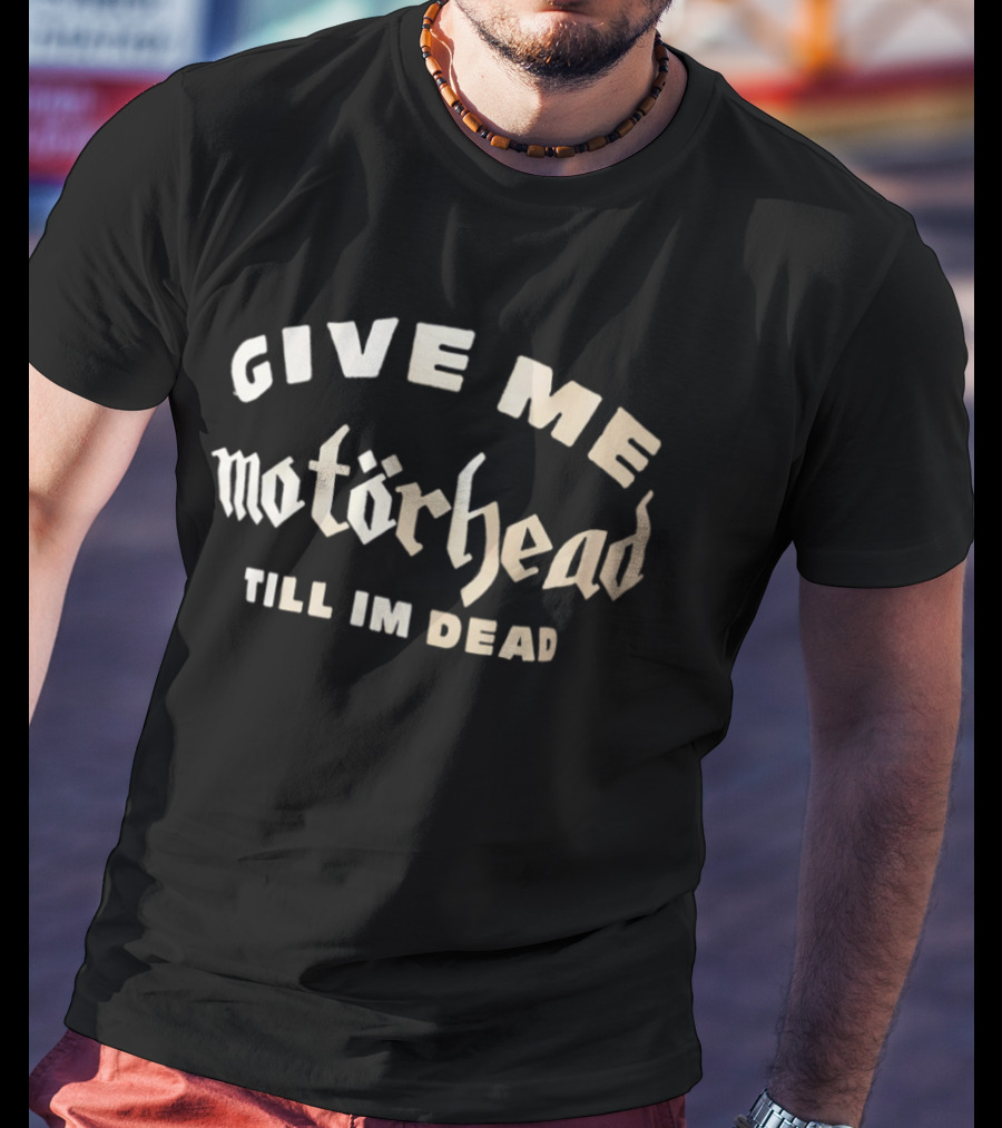 Motörhead Give Me Till I'm Dead Lemmy Kilmister T-Shirt