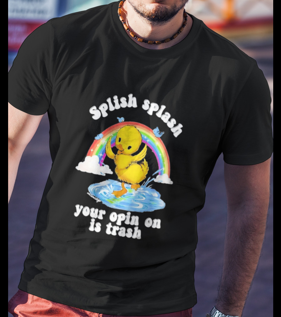 Splish Splash Your Opinion Is Trash Ducky Rainbow Clouds T-Shirt