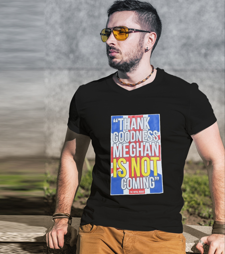 Thank Goodness Meghan Is Not Coming The Royal Rogue British Flag T-Shirt