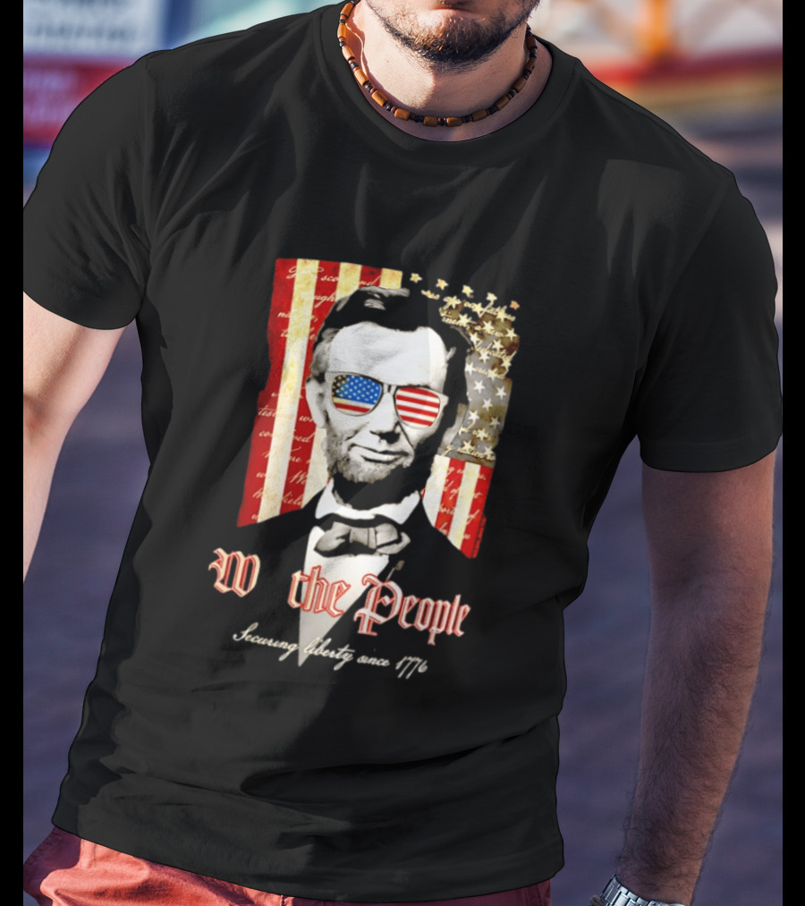 Abraham Lincoln We The People Securing Liberty Since 1776 T-Shirt