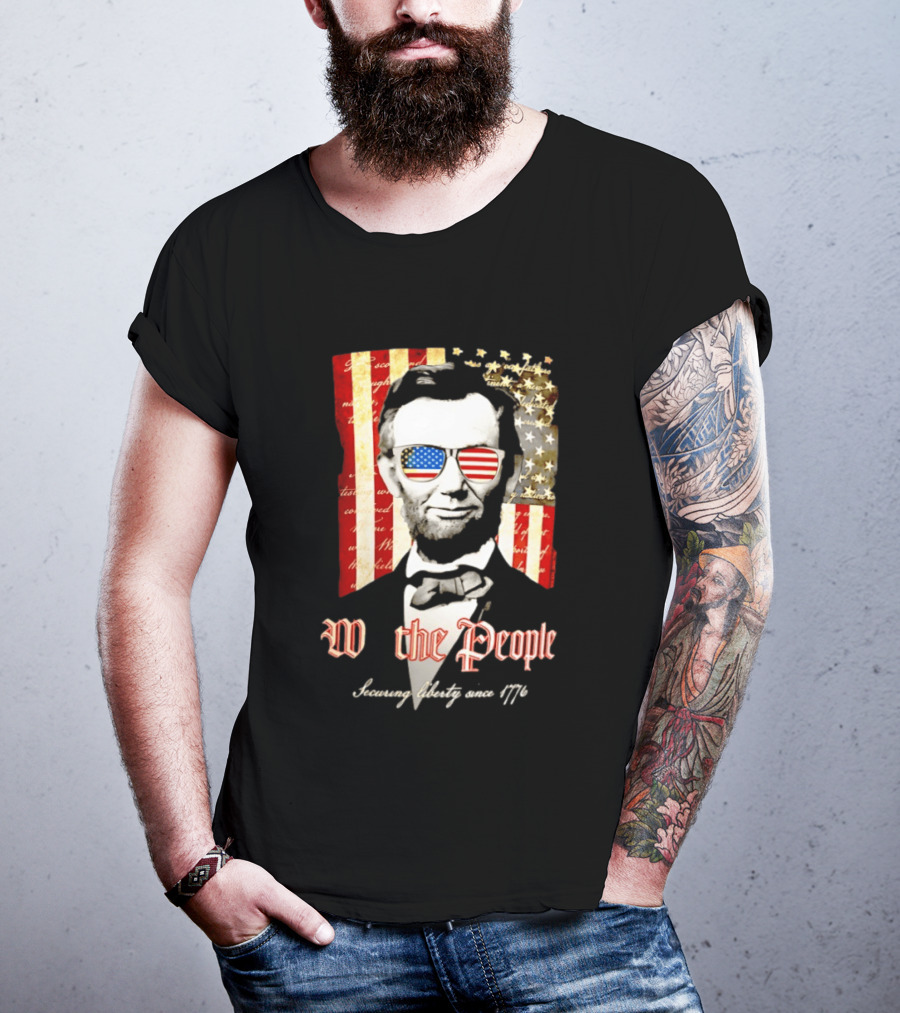 Abraham Lincoln We The People Securing Liberty Since 1776 T-Shirt
