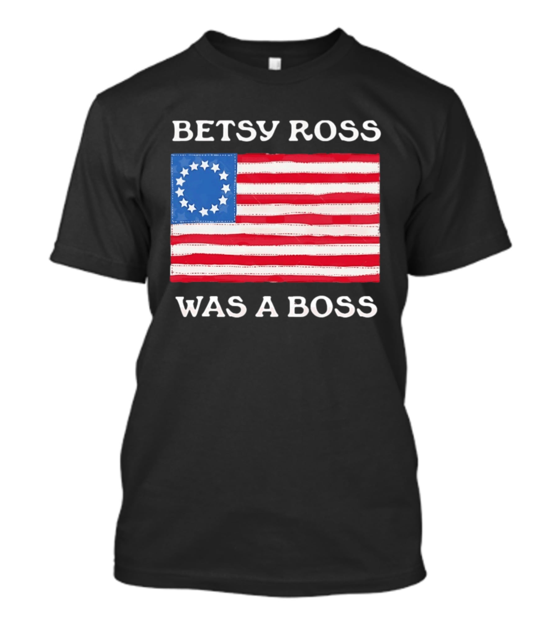 Betsy Ross Was A Boss 13 Stars American Flag T-Shirt