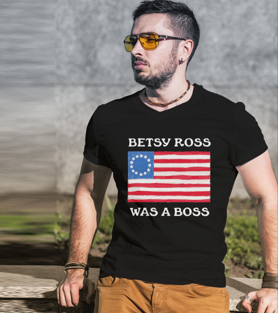 Betsy Ross Was A Boss 13 Stars American Flag T-Shirt
