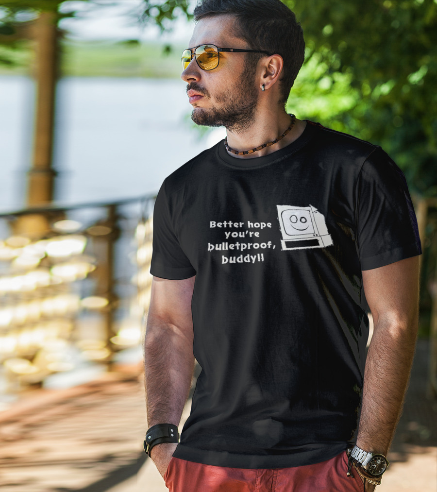 Better Hope You’re Bulletproof Buddy T-Shirt