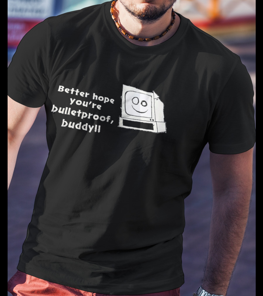 Better Hope You’re Bulletproof Buddy T-Shirt