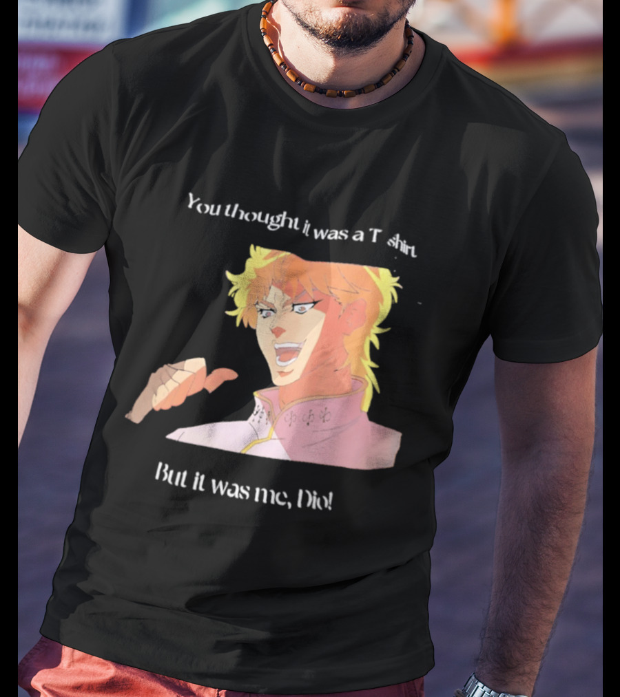 Dio Brando JoJo’s Bizarre Adventure You Thought It Was A But It Was Me Dio T-Shirt