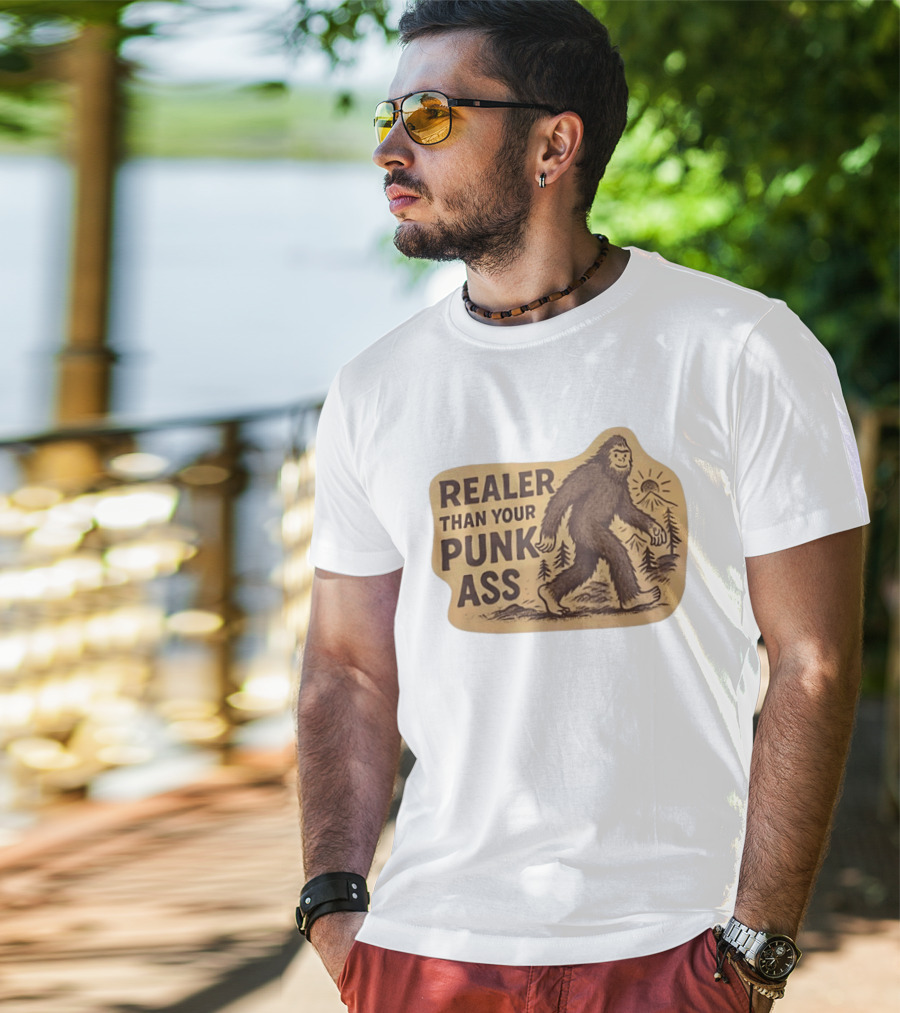 Realer Than Your Punk Ass Bigfoot Sasquatch Forest Scene T-Shirt