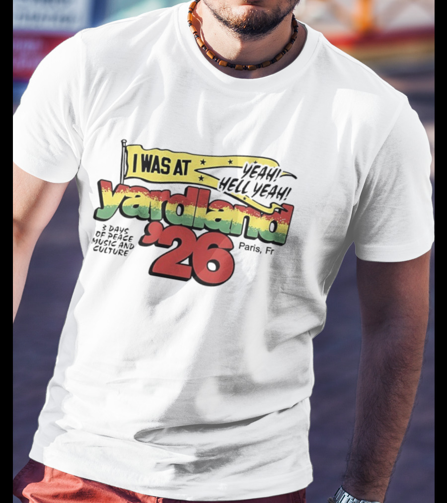 Yardland '26 Paris 3 Days Of Peace Music And Culture Yeah Hell Yeah T-Shirt